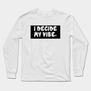 I Decide My Vibe. Long Sleeve T-Shirt